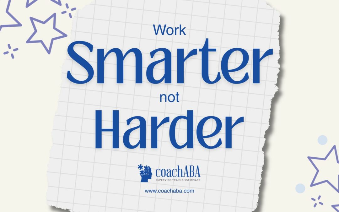 BCBA Career Tips to Work Smarter, Not Harder
